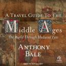 A Travel Guide to the Middle Ages: The World through Medieval Eyes Audiobook