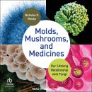Molds, Mushrooms, and Medicines: Our Lifelong Relationship with Fungi Audiobook