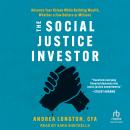 The Social Justice Investor: Advance Your Values While Building Wealth, Whether a Few Dollars or Mil Audiobook