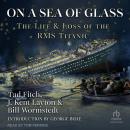 On a Sea of Glass: The Life and Loss of the RMS Titanic Audiobook