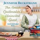 The Amish Quiltmaker's Uninvited Guest Audiobook