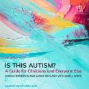 Is This Autism?: A Guide for Clinicians and Everyone Else Audiobook