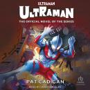 Ultraman - Ultraman: The Official Novel of the Series Audiobook