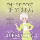 Only the Good Die Young: A Country Club Murder Audiobook