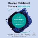 Healing Relational Trauma Workbook: Dyadic Developmental Psychotherapy in Practice Audiobook