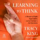 Learning to Think: A Memoir of Faith, Superstition, and the Courage to Ask Questions Audiobook