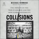 Collisions: The Origins of the War in Ukraine and the New Global Instability Audiobook