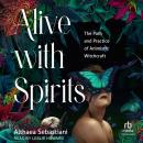 Alive with Spirits: The Path and Practice of Animistic Witchcraft Audiobook