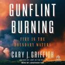 Gunflint Burning: Fire in the Boundary Waters Audiobook