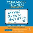 What Makes Teachers Unhappy and What Can You Do About It? Building a Culture of Staff Wellbeing Audiobook
