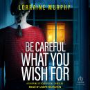 Be Careful What You Wish For Audiobook