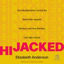 Hijacked: How Neoliberalism Turned the Work Ethic Against Workers and How Workers Can Take It Back Audiobook