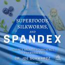 Superfoods, Silkworms, and Spandex: Science and Pseudoscience in Everyday Life Audiobook