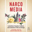 Narcomedia: Latinidad, Popular Culture, and America's War on Drugs Audiobook