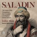 Saladin: The Sultan Who Vanquished the Crusaders and Built an Islamic Empire Audiobook