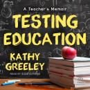 Testing Education: A Teacher's Memoir Audiobook