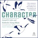 Character: What Contemporary Leaders Can Teach Us About Building a More Just, Prosperous, and Sustai Audiobook