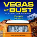 Vegas or Bust: A Family Man Takes On the Poker Pros Audiobook