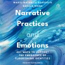 Narrative Practices and Emotions: 40+ Ways to Support the Emergence of Flourishing Identities Audiobook