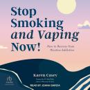 Stop Smoking and Vaping Now!: How to Recover from Nicotine Addiction Audiobook