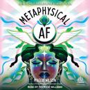 Metaphysical AF: Harness Your Dreams in the Ethereal Realm Audiobook