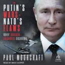 Putin's Wars and NATO's Flaws: Why Russia Invaded Ukraine Audiobook