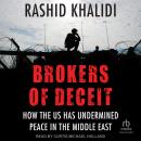 Brokers of Deceit: How the U.S. Has Undermined Peace in the Middle East Audiobook