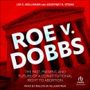 Roe v. Dobbs: The Past, Present, and Future of a Constitutional Right to Abortion Audiobook