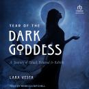 Year of the Dark Goddess: A Journey of Ritual, Renewal & Rebirth Audiobook