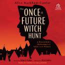 The Once & Future Witch Hunt: A Descendant's Reckoning from Salem to the Present Audiobook