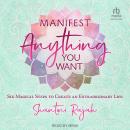 Cover of Manifest Anything You Want: Six Magical Steps to Create an Extraordinary Life