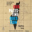 Our Palestine Question: Israel and American Jewish Dissent, 1948-1978 Audiobook