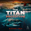 The Titan Prototype: A Deep Sea Thriller Audiobook