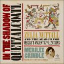 In the Shadow of Quetzalcoatl: Zelia Nuttall and the Search for Mexico's Ancient Civilizations Audiobook