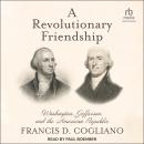 A Revolutionary Friendship: Washington, Jefferson, and the American Republic Audiobook