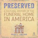 Preserved: A Cultural History of the Funeral Home in America Audiobook