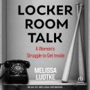 Locker Room Talk: A Woman’s Struggle to Get Inside Audiobook
