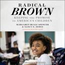 Radical Brown: Keeping the Promise to America’s Children Audiobook