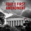 Fear and the First Amendment: Controversial Cases of the Roberts Court Audiobook