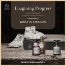 Imagining Progress: Science, Faith, and Child Mortality in America Audiobook