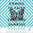 Coming to Faith Through Dawkins: 12 Essays on the Pathway from New Atheism to Christianity Audiobook