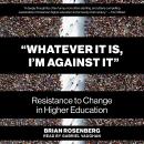 “Whatever It Is, I’m Against It”: Resistance to Change in Higher Education Audiobook