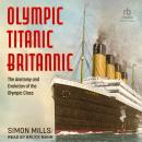 Olympic Titanic Britannic: The Anatomy and Evolution of the Olympic Class Audiobook