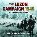 The Luzon Campaign 1945: MacArthur Returns Audiobook