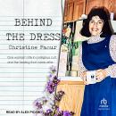 Behind the Dress: One Woman's Life in a Religious Cult, and the Healing That Came After Audiobook