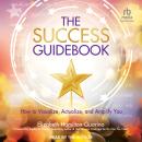 The Success Guidebook: How to Visualize, Actualize, and Amplify You, Elizabeth Hamilton-Guarino