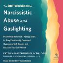 The DBT Workbook for Narcissistic Abuse and Gaslighting: Dialectical Behavior Therapy Skills to Stay Audiobook
