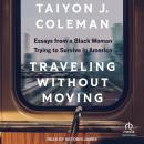 Traveling Without Moving: Essays from a Black Woman Trying to Survive in America Audiobook