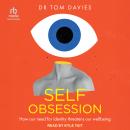 Self-Obsession: How our need for identity threatens our wellbeing Audiobook