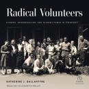 Radical Volunteers: Dissent, Desegregation, and Student Power in Tennessee Audiobook